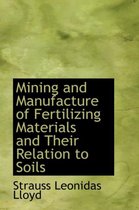 Mining and Manufacture of Fertilizing Materials and Their Relation to Soils