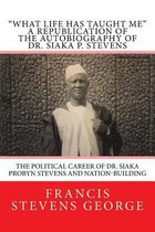 What Life Has Taught Me: The Political Career of Dr. Siaka Probyn Stevens and Nation-Building