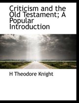 Criticism and the Old Testament; A Popular Introduction
