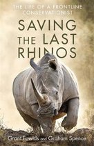 Saving the Last Rhinos The Life of a Frontline Conservationist