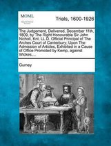 The Judgement, Delivered, December 11th, 1809, by the Right Honourable Sir John Nicholl, Knt. LL.D. Official Principal of the Arches Court of Canterbury; Upon the Admission of Articles, Exhib