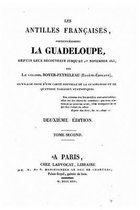 Les Antilles Francaises, Particulierement la Guadeloupe, Depuis Leur Decouverte Jusqu'au 1er Janvier 1823 - Tome Second