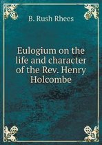 Eulogium on the life and character of the Rev. Henry Holcombe