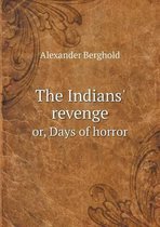The Indians' revenge or, Days of horror