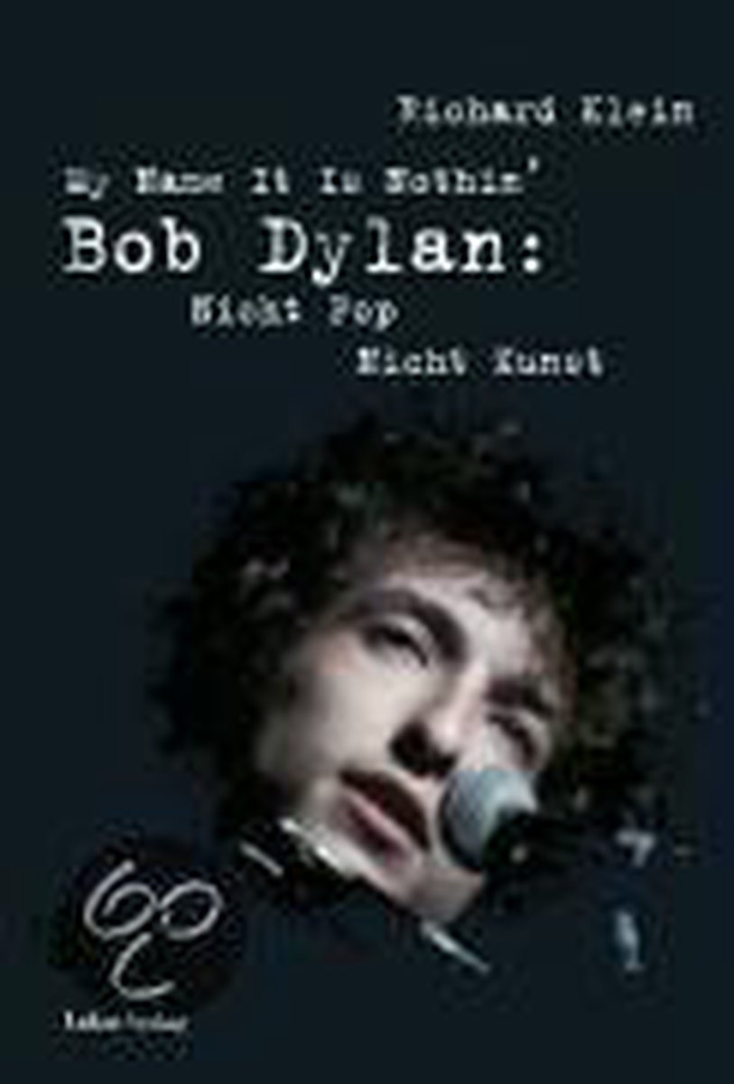 Bol Com My Name It Is Nothin Bob Dylan Richard Klein 9783936872453 Boeken