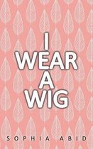 I Wear a Wig