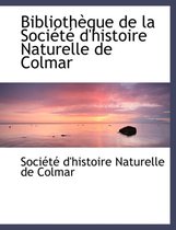 Bibliothauque de La Sociactac D'Histoire Naturelle de Colmar