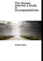 The Human Interest a Study in Incompatabilities
