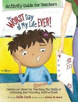 The Worst Day of My Life Ever! Activity Guide for Teachers: Classroom Ideas for Teaching the Skills of Listening and Following Instructions