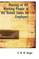 Housing of the Working People in the United States by Employers