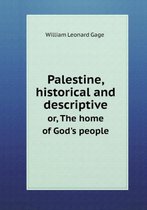 Palestine, historical and descriptive or, The home of God's people