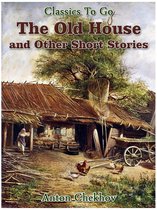 Classics To Go - The Old House and Other Short Stories