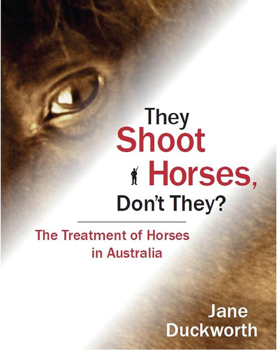 They Shoot Horses Don't They? The Treatment of Horses in Aus ... - cover