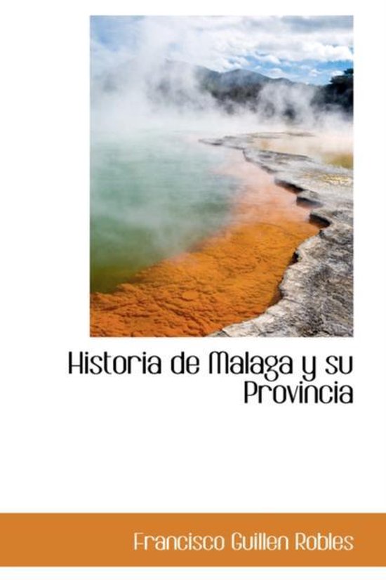 Historia de Malaga y Su Provincia, Francisco Guillen Robles