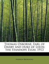 Thomas Osborne, Earl of Danby and Duke of Leeds; The Stanhope Essay, 1913