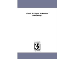 Reason in Religion. by Frederic Henry Hedge.
