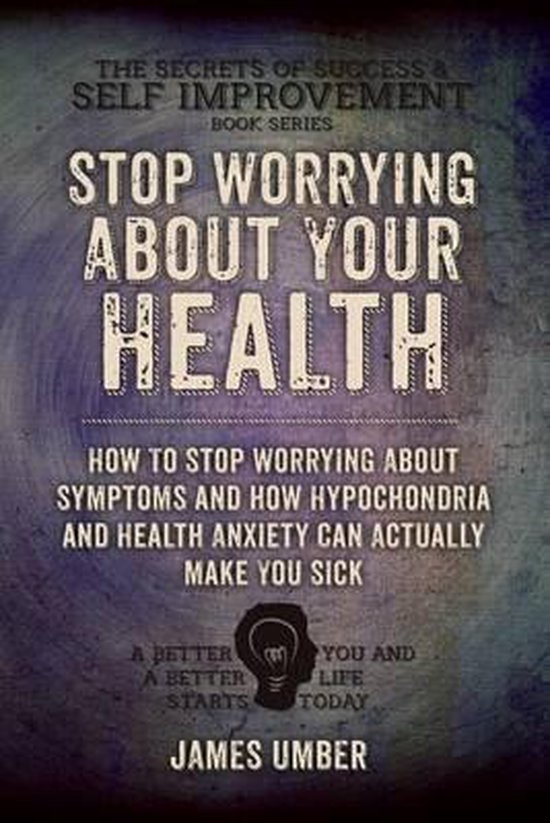 The Secrets of Success and Self Improvement- Stop Worrying A ... - cover