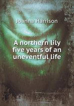 A northern lily five years of an uneventful life