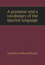 A grammar and a vocabulary of the Ipuriná language