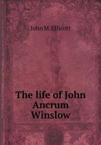 The life of John Ancrum Winslow