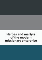 Heroes and martyrs of the modern missionary enterprise