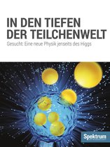 Spektrum Spezial - Physik, Mathematik, Technik 20151 - In den Tiefen der Teilchenwelt