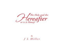 The Holy and the Hereafter Or Is It Hooey?