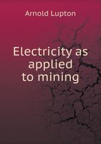 Electricity as applied to mining