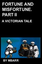 VICTORIAN TALES 2 - FORTUNE AND MISFORTUNE PART II