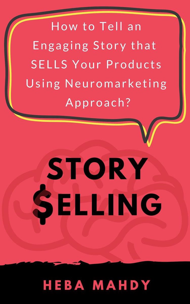 Omslag van Story Selling: How to tell an engaging story that sells your products using neuromarketing approach?