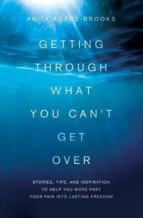 Boek 'Getting Through What You Can't Get Over' door Anita Agers-Brooks, met titel in witte letters op een blauwe, onderwater achtergrond.