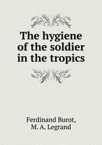 The hygiene of the soldier in the tropics