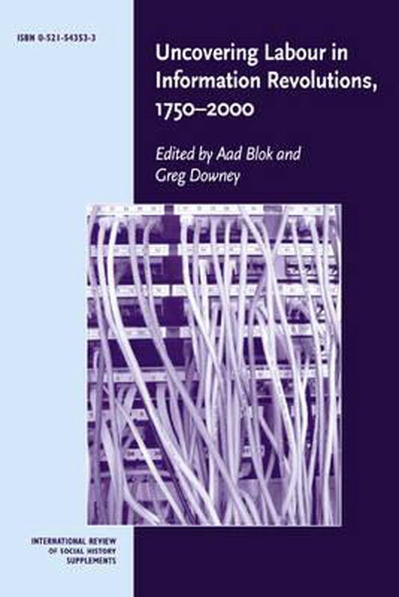 Uncovering Labour in Information Revolutions, 1750 2000 - Blok, Aad