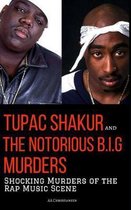TUPAC SHAKUR and THE NOTORIOUS B.I.G. MURDERS