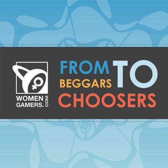 From Beggars to Choosers: The WomenGamers.Com Experience