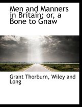 Men and Manners in Britain; Or, a Bone to Gnaw