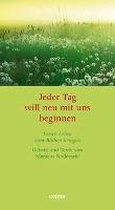 Jeder Tag will neu mit uns beginnen