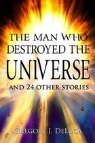 The Man Who Destroyed the Universe