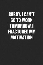 Sorry, I Can't Go to Work Tomorrow. I Fractured My Motivation