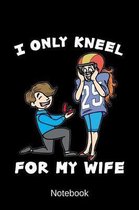 Notebook - I Only Kneel For My Wife