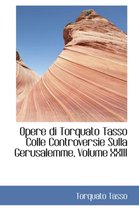 Opere Di Torquato Tasso Colle Controversie Sulla Gerusalemme, Volume XXIII