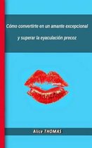 Como convertirte en un amante excepcional y superar la eyaculacion precoz