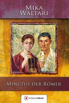 Mika Waltaris historische Romane 7 - Minutus der Römer