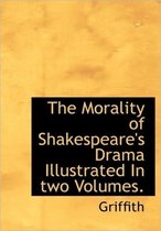 The Morality of Shakespeare's Drama Illustrated in Two Volumes.