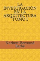 La Investigaci n En La Arquitectura Tomo I