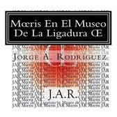 Moeris En El Museo De La Ligadura OE