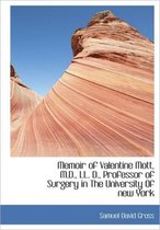 Memoir of Valentine Mott, M.D., LL. D., Professor of Surgery in the University of New York