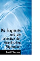 Die Fragmente Und Die Lehrsatze Der Griechischen Rhythmiker