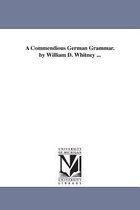 A Commendious German Grammar. by William D. Whitney ...