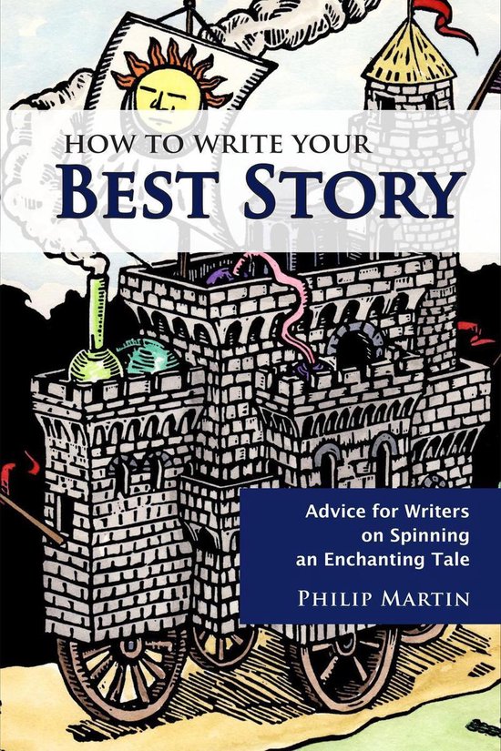 How To Write Your Best Story: Advice for Writers on Spinning ... - cover